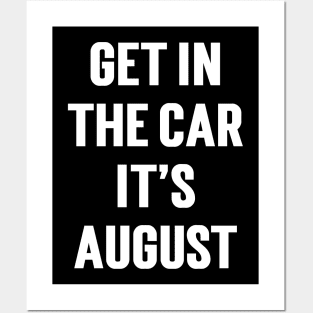 Get In The Car, It’s August Posters and Art